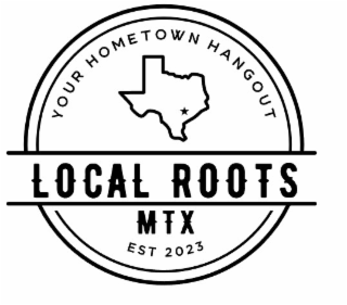 LOCAL ROOTS MTX EST 2023 YOUR HOMETOWN HANGOUT logo
