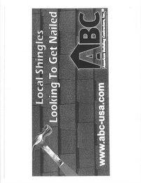 LOCAL SHINGLES LOOKING TO GET NAILED ABC AMERICAN BUILDING CONTRACTORS, INC. WWW.ABC-USA.COM