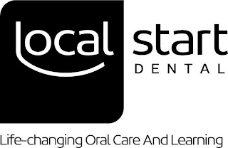 LOCAL START DENTAL LIFE-CHANGING ORAL CARE AND LEARNING logo