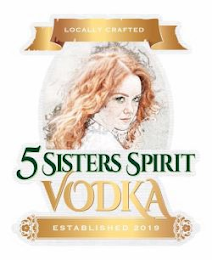 LOCALLY CRAFTED 5 SISTERS SPIRIT VODKA ESTABLISHED 2019 logo