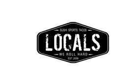 LOCALS SUSHI SPORTS TACOS WE ROLL HARD EST. 2009 logo