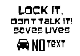 LOCK IT, DON'T TALK IT! SAVES LIVES NO TEXT logo