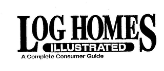 LOG HOMES ILLUSTRATED A COMPLETE CONSUMER GUIDE logo