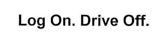 LOG ON. DRIVE OFF. logo