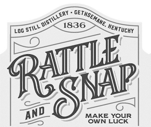 LOG STILL DISTILLERY GETHSEMANE, KENTUCKY 1836 RATTLE AND SNAP MAKE YOUR OWN LUCK logo
