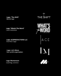 + LOGO: "THE SHIFT" BRAND LOGO LOGO: "WHAT'S THE WORD" LIVE PRODUCTION LOGO: ACEPRODUCTIONS LLC BUSINESS LOGO LOGO: LET'S MOVE, NON-PROFIT ORGANIZATION LOGO: MOMENTUM COACHING SERVICES THE SHIFT WHAT'S THE WORD ÇA EUGENE HOSTED ALBANER C JR ACE IM " THESE ARE THE DESCRIPTIONS FOR EACH LOGO TO IDENTIFY WHAT EACH LOGO IS GOING TO BE USED FOR. REFER TO THE FOLLOWING WEBSITE - HTTPS://WWW.ALBANEREUGENEJR.COM - LOGOS USED SINCE 9/15/2016. logo