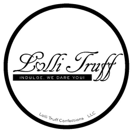 LOLLI TRUFF INDULGE. WE DARE YOU! LOLLI TRUFF CONFECTIONS LLC logo