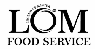 LOM FOOD SERVICE LEGEND OF MASTER logo