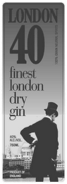 LONDON 40 100% GRAIN NEUTRAL SPIRITS FINEST LONDON DRY GIN 40% ALC./VOL. 750 ML PRODUCT OF ENGLAND logo