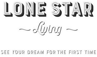 LONE STAR LIVING SEE YOUR DREAM FOR THE FIRST TIME logo