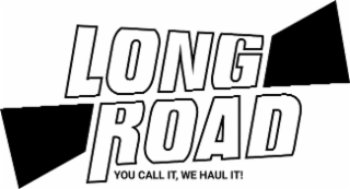LONG ROAD YOU CALL IT, WE HAUL IT! logo