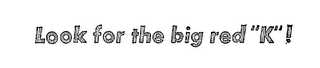 LOOK FOR THE BIG RED "K"! logo