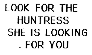 LOOK FOR THE HUNTRESS SHE IS LOOKING .FOR YOU logo