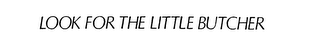 LOOK FOR THE LITTLE BUTCHER logo