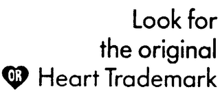 LOOK FOR THE ORIGINAL OR HEART TRADEMARK logo