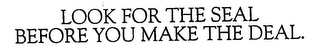 LOOK FOR THE SEAL BEFORE YOU MAKE THE DEAL. logo
