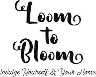 LOOM TO BLOOM INDULGE YOURSELF & YOUR HOME logo
