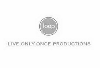 LOOP LIVE ONLY ONCE PRODUCTIONS logo