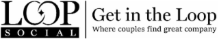 LOOP SOCIAL GET IN THE LOOP WHERE COUPLES FIND GREAT COMPANY logo