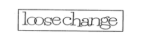 LOOSE CHANGE