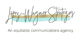 LOPEZ-WAGNER STRATEGIES AN EQUITABLE COMMUNICATIONS AGENCY logo