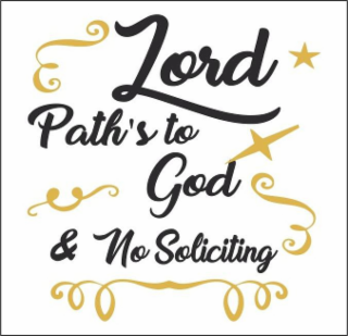 LORD PATH'S TO GOD & NO SOLICITING logo