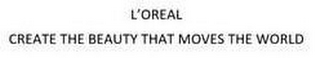 L'OREAL CREATE THE BEAUTY THAT MOVES THE WORLD logo