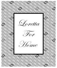 LORETTA FOR HOME logo