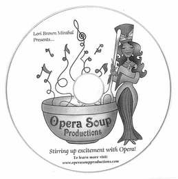 LORI BROWN MIRABAL PRESENTS... OPERA SOUP PRODUCTIONS STIRRING UP EXCITEMENT WITH OPERA! TO LEARN MORE VISIT: WWW.OPERASOUPPRODUCTIONS.COM logo
