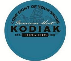 LOSE SIGHT OF YOUR SHORE PREMIUM MINT KODIAK EST. 1980 LONG CUT logo