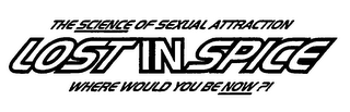 LOST IN SPICE THE SCIENCE OF SEXUAL ATTRACTION WHERE WOULD YOU BE NOW?! logo
