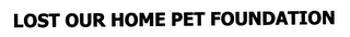 LOST OUR HOME PET FOUNDATION logo