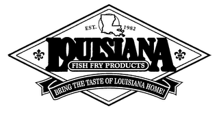 LOUISIANA FISH FRY PRODUCTS BRING THE TASTE OF LOUISIANA HOME! EST. 1982 logo
