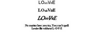 LOUISVILLE LOUISVILLE LOUISVILLE NO MATTER HOW YOU TRY, YOU CAN'T SPELL LOUISVILLE WITHOUT L-O-V-E logo