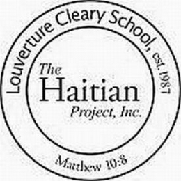 LOUVERTURE CLEARY SCHOOL, EST. 1987 THE HAITIAN PROJECT, INC. MATTHEW 10:8 logo