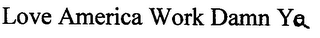LOVE AMERICA WORK DAMN YA logo