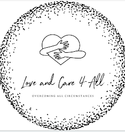 LOVE AND CARE 4 ALL OVERCOMING ALL CIRCUMSTANCES logo
