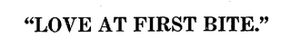 "LOVE AT THE FIRST BITE." logo