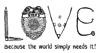 LOVE BECAUSE THE WORLD SIMPLY NEEDS IT! FIRST RESPONDERS logo