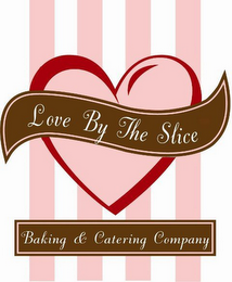 LOVE BY THE SLICE BAKING & CATERING COMPANY logo