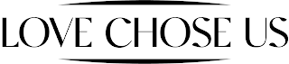 LOVE CHOSE US logo