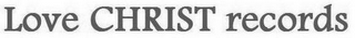 LOVE CHRIST RECORDS logo