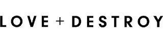 LOVE + DESTROY logo