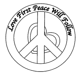 LOVE FIRST PEACE WILL FOLLOW logo