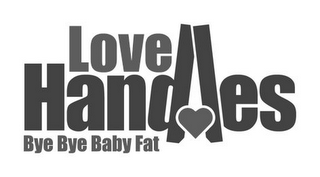 LOVE HANDLES BYE BYE BABY FAT logo