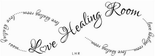 LOVE HEALING ROOM ... LOVE HEALING ROOM... LOVE HEALING ROOM ... LOVE HEALING ROOM ... LOVE HEALING ROOM LHR logo