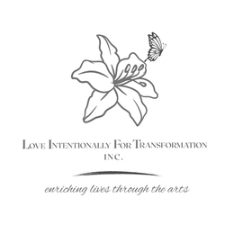 LOVE INTENTIONALLY FOR TRANSFORMATION INC. ENRICHING LIVES THROUGH THE ARTS logo