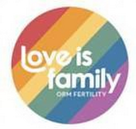 LOVE IS FAMILY ORM FERTILITY logo