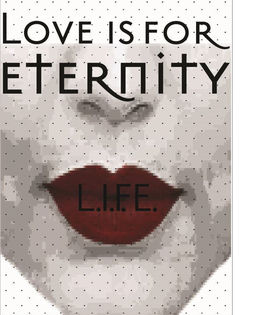 LOVE IS FOR ETERNITY L.I.F.E.