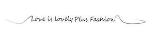 LOVE IS LOVELY PLUS FASHION logo